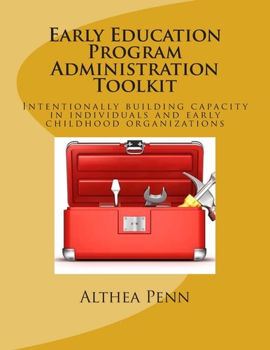 Early Education Program Administration Toolkit Intentionally Building Capacity in Individuals and Early Childhood Organizations