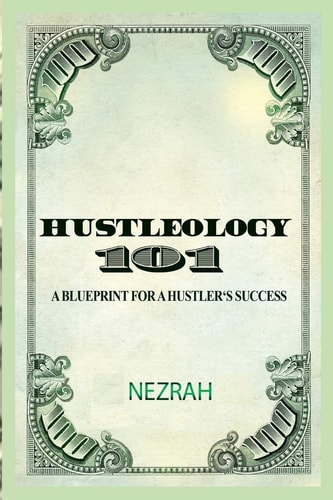 Hustleology 101 A Blueprint For A Hustler's Success