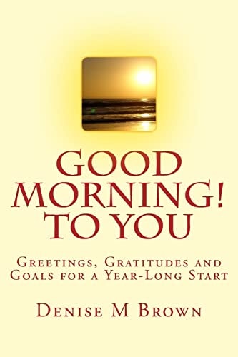 Good Morning! to You Greetings, Gratitudes and Goals for a Year-Long Start