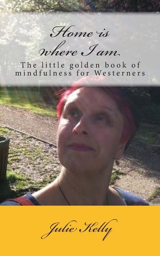 Home Is Where I Am The Little Golden Book of Mindfulness for Westerners