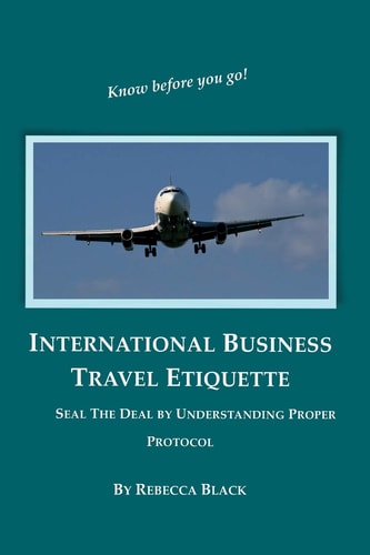 International Business Travel Etiquette Seal the Deal by Understanding Proper Protocol