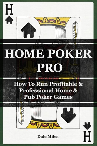 Home Poker Pro How to Run Profitable and Professional Home and Pub Poker Games