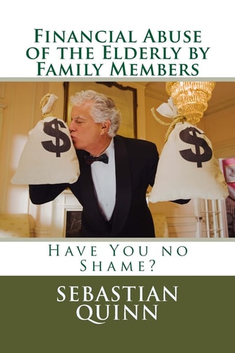 Financial Abuse of an Elderly Family Member Have You No Shame?