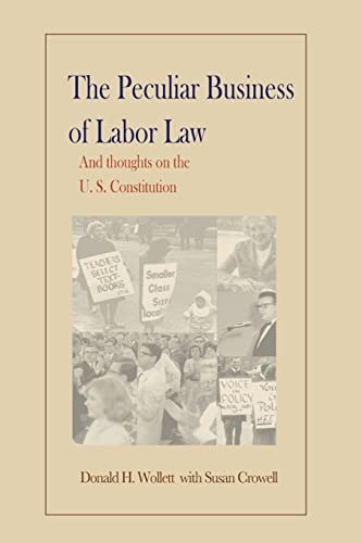 The Peculiar Business of Labor Law and Thoughts on the U. S. Constitution
