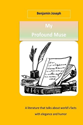 My Profound Muse A Literature That Talks about World?s Facts with Elegance and Humor