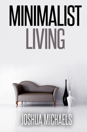 Minimalist Living Simplify, Organize, and Declutter Your Life