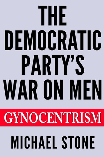 The Democratic Party's War on Men Gynocentrism