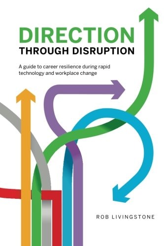 Direction Through Disruption A Guide to Career Resilience During Rapid Technology and Workplace Change