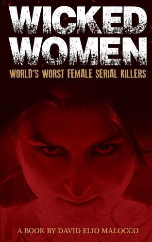 Wicked Women World's Worst Female Serial Killers