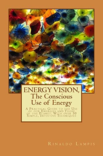 ENERGY VISION, The Conscious Use of Energy A Practical Guide to the Use of Our Energies and Those of the Planet. With Over 30 Simple, Intuitive Techniques