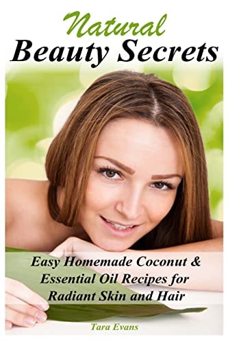 Natural Beauty Secrets Easy Homemade Coconut & Essential Oil Recipes for Radiant Skin and Hair