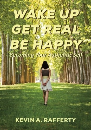 Wake Up Get Real Be Happy Becoming Your Authentic Self