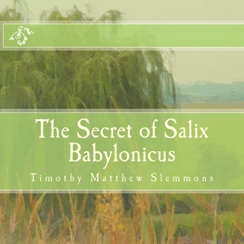 The Secret of Salix Babylonicus A Parable of the Weeping Willow
