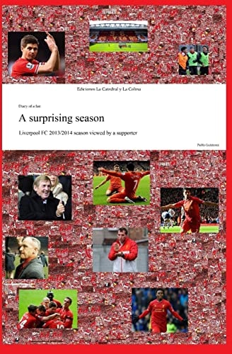 A Surprising Season Liverpool FC 2013/2014 Season Viewed by a Supporter