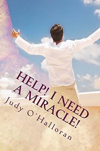Help! I Need a Miracle! How to Pray and Receive One!