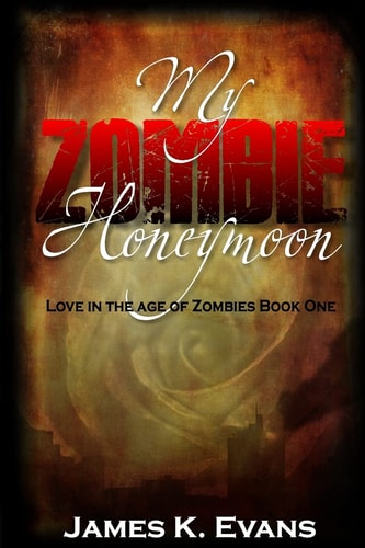 My Zombie Honeymoon Love in the Age of Zombies