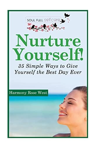 Nurture Yourself! 35 Simple Ways to Give Yourself the Best Day Ever!