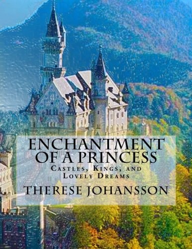 Enchantment of a Princess Castles, Kings, and Lovely Dreams