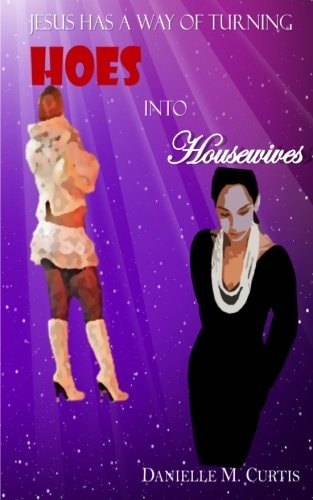 Jesus Has a Way of Turning Hoes Into Housewives