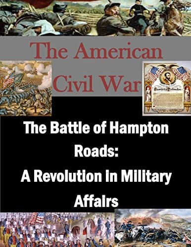 The Battle of Hampton Roads A Revolution in Military Affairs