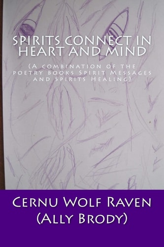 Spirits Connect In Heart and Mind (A Combination of the Poetry Books Spirit Messages and Spirits Healing)