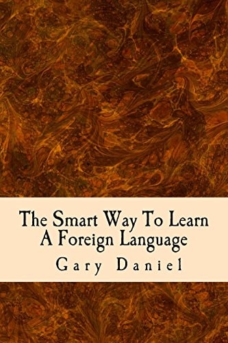 The Smart Way To Learn A Foreign Language Your Guide to Using Short Cuts to Foreign Language Learning