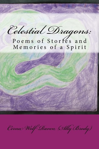 Celestial Dragons : Poems of Stories and Memories of a Spirit