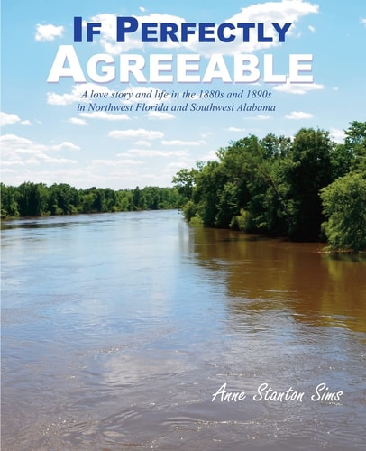 If Perfectly Agreeable A Love Story and Life in the 1880s and 1890s in Northwest Florida and Southwest Alabama