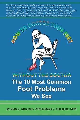 How to Doctor Your Feet Without the Doctor The 10 Most Common Foot Problems We See
