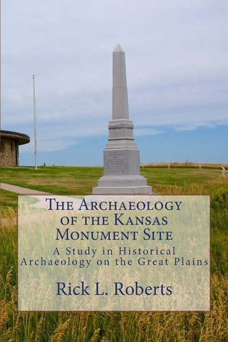 The Archaeology of the Kansas Monument Site A Study in Historical Archaeology on the Great Plains