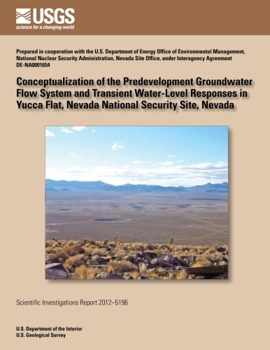 Conceptualizing of the Pre-Developed Groundwater Flow System and Transient Water-Level Responses in Yucca Flat, Nevada National Security Site, Nevada