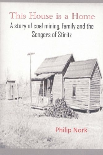 This House Is a Home A Story of Coal Mining, Family and the Sengers of Stiritz