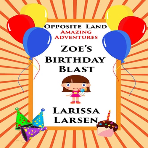 Opposite Land Amazing Adventures Zoe's Birthday Blast