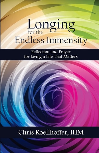 Longing for the Endless Immensity Reflection and Prayer for Living a Life That Matters