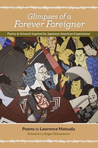 Glimpses of a Forever Foreigner Poetry & Artwork Inspired by Japanese American Experiences