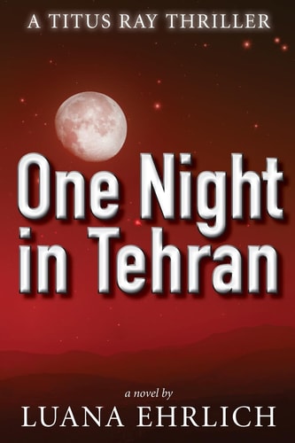 One Night in Tehran A Titus Ray Thriller