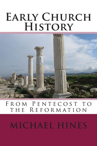 Early Church History From Pentecost to the Reformation