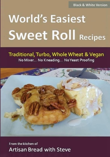 World's Easiest Sweet Roll Recipes (No Mixer... No-Kneading... No Yeast Proofing) From the Kitchen of Artisan Bread with Steve