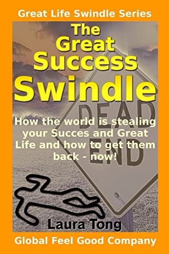 The Great Success Swindle How the World Is Stealing Your Success and Great Life and How to Get Them Back - Now!
