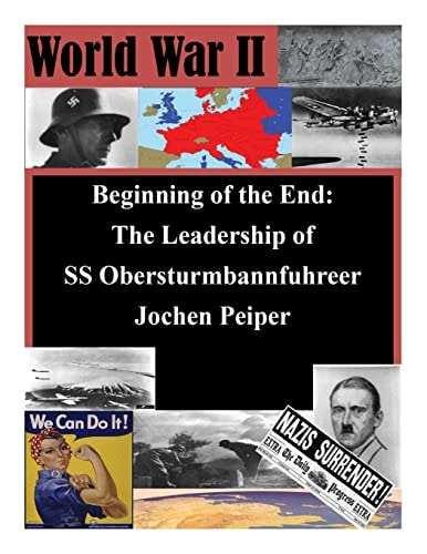 Beginning of the End The Leadership of SS Obersturmbannfuhrer Jochen Peiper