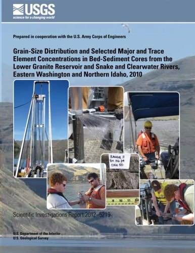 Grain-Size Distribution and Selected Major and Trace Element Concentrations in Bed- Sediment Cores from the Lower Granite Reservoir and Snake and Clearwater Rivers, Eastern Washington and Northern Idaho, 2010