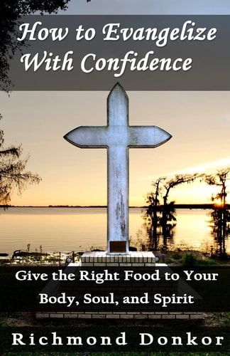 How To Evangelize With Confidence Give the Right Food to Your Body, Soul and Spirit