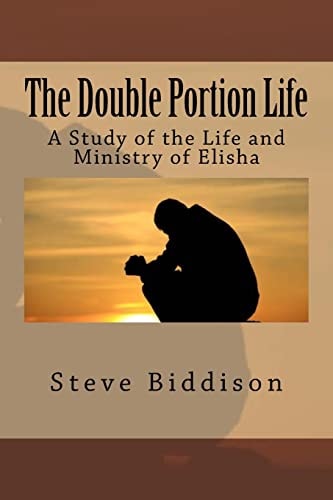 The Double Portion Life A Study of the Life and Ministry of Elisha