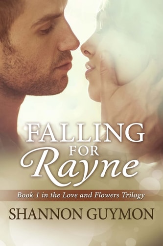 Falling for Rayne Book 1 in the Love and Flowers Trilogy