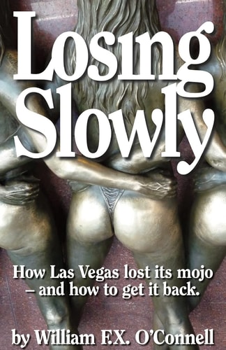 Losing Slowly How Las Vegas Lost Its Mojo - and How to Get It Back