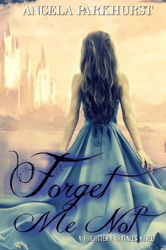 Forget Me Not A Forgotten Fairytales Novel