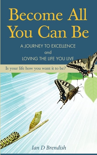 Become All You Can Be A Journey to Excellence and Loving The Life You Live