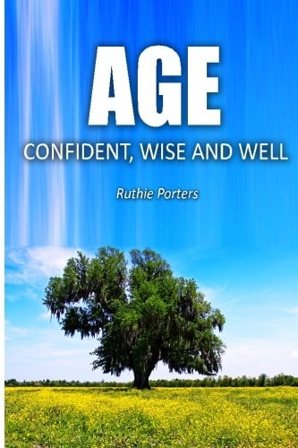 Age Confident, Wise and Well The Definitive Beginner's Guide to Aging with Confidence for Women