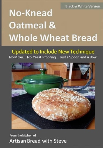 No-Knead Oatmeal and Whole Wheat Bread (B&W Version) From the Kitchen of Artisan Bread with Steve