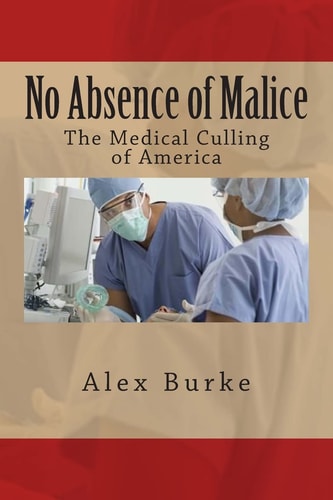 No Absence of Malice The Medical Culling of America